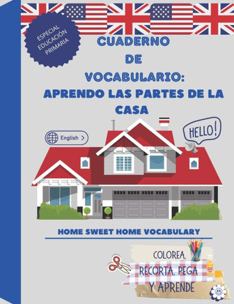 Aprendo Las Partes de la Casa- Cuaderno de Vocabulario: Home Sweet Home Vocabulary: COLOREA, RECORTA, PEGA Y APRENDE