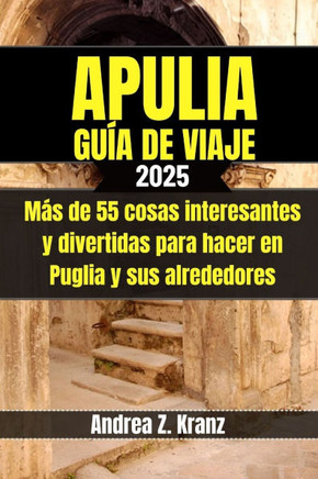 Apulia Guía de Viaje: Más de 55 cosas interesantes y divertidas para hacer en Puglia y sus alrededores