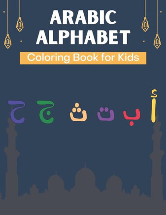 Arabic Alphabet Coloring Book for Kids: A Fun Alif Baa Taa Coloring Book for Learning Arabic Letters Alif Baa Taa coloring book For Kids, Preschool an
