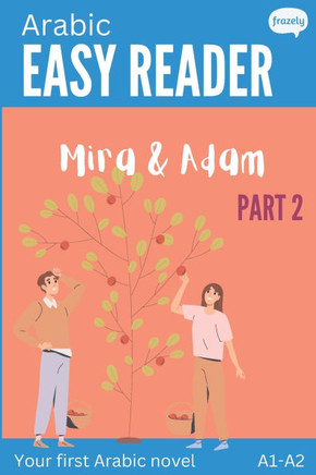 Arabic Easy Reader - Mira & Adam II: Engaging Story for Beginners (A1-A2) with Full Arabic to English Translation