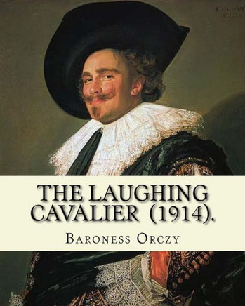 The Laughing Cavalier (1914). By: Baroness Orczy : Adventure, Historical Novel