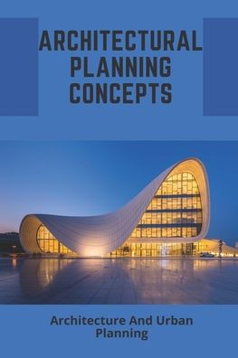 Architectural Planning Concepts: Architecture And Urban Planning: Architectural Design Styles