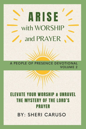 ARISE with Worship and Prayer: Elevate your Worship & Unravel the Mystery of the Lord's Prayer