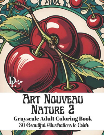 Art Nouveau Nature 2 - Grayscale Adult Coloring Book: 30 Beautiful Illustrations to Color