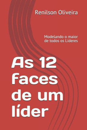 As 12 faces de um líder: Modelando o maior de todos os Líderes