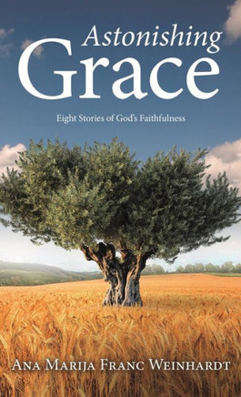 Astonishing Grace: Eight Stories of God's Faithfulness