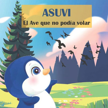 ASUVI El Ave que no podía volar / ASUVI A bird that couldn't fly (Spanish Edition)