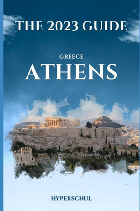 Athens, Greece: The 2023 Guide