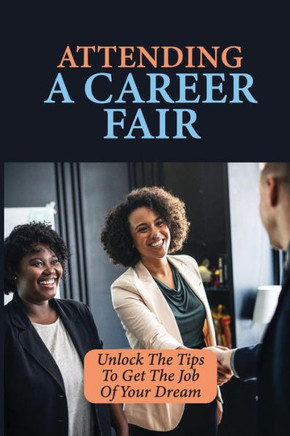 Attending A Career Fair: Unlock The Tips To Get The Job Of Your Dream: Definition Of Career Fair