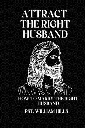 Attract the Right Husband: How To Marry The Right Husband.