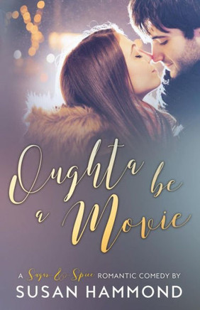 Oughta Be A Movie: A Sugar-&-Spice Romantic Comedy