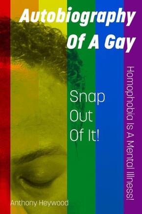 Autobiography Of A Gay: Snap Out Of It! Homophobia Is A Mental Illness!!