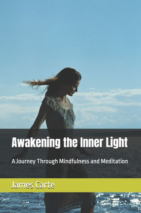 Awakening the Inner Light: A Journey Through Mindfulness and Meditation
