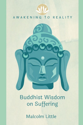 Awakening to Reality: Buddhist Wisdom on Suffering