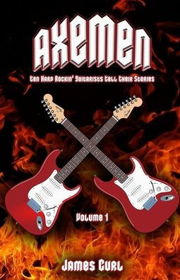 Axemen: Ten Hard Rockin' Guitarists Tell Their Stories.