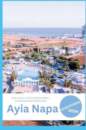Ayia Napa Reiseführer 2024: Clubs, Kultur und versteckte Schätze - Enthüllung lokaler Geheimnisse