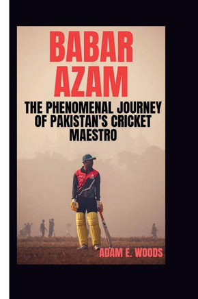 Babar Azam: The Phenomenal Journey of Pakistan's Cricket Maestro