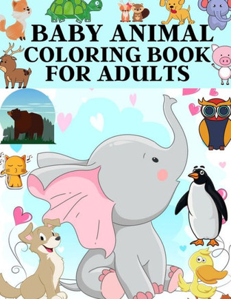 Baby Animal Coloring Book For Adults: 50 unique baby animal designs, a stress relieve and mind relaxation coloring book. a creative coloring book