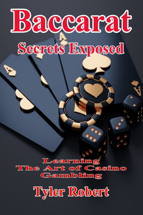 Baccarat: Secrets Exposed, Learn the Art of Casino Gambling