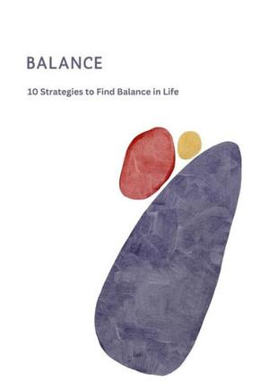 Balance: 10 Strategies to Find Balance in Life