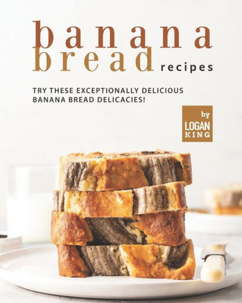 Banana Bread Recipes: Try these Exceptionally Delicious Banana Bread Delicacies!
