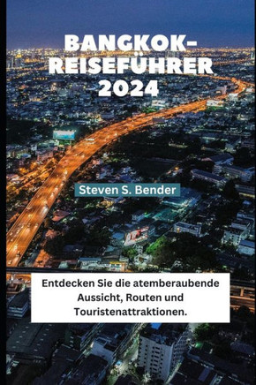 Bangkok-Reiseführer 2024: Entdecken Sie die atemberaubende Aussicht, Routen und Touristenattraktionen.