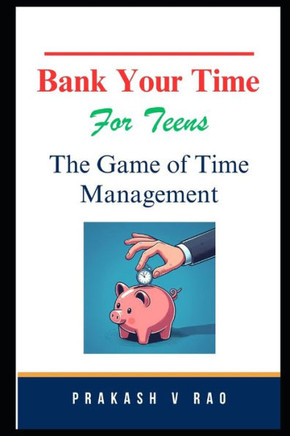 Bank Your Time For Teens: The Game of Time Management
