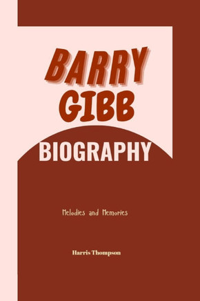 Barry Gibb Biography: Melodies and Memories