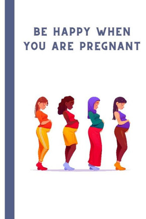 Be happy when you are pregnant