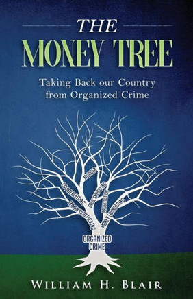 The Money Tree: Taking Back Our Country From Organized Crime The Money Tree: Taking Back Our Country From Organized Crime