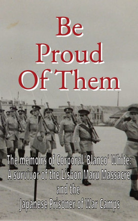 Be Proud Of Them: The memoirs of Corporal 'Blanco' White: a soldier on the thin-red-line