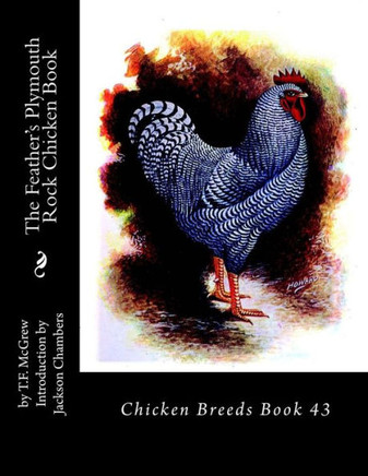 The Feather'S Plymouth Rock Chicken Book: Chicken Breeds Book 43