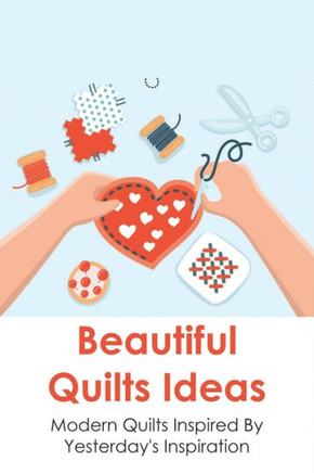 Beautiful Quilts Ideas: Modern Quilts Inspired By Yesterday's Inspiration: The Origins Of Modern Quilting