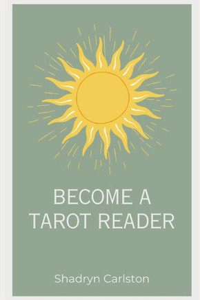 Become a Tarot Reader: Learn to read the Tarot and start your own business!