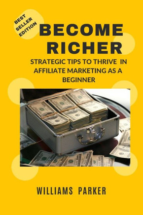 Become Richer: Strategic Tips to Thrive in Affiliate Marketing as a Beginner
