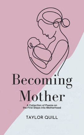 Becoming Mother: A Collection of Poems on the First Steps into Motherhood
