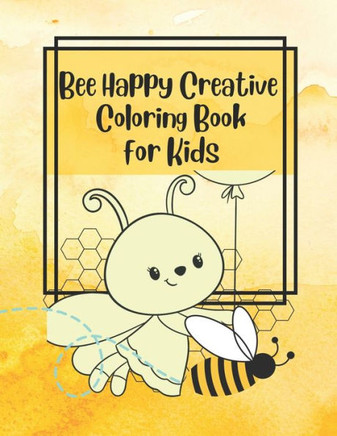 Bee Happy Creative Coloring Book for Kids