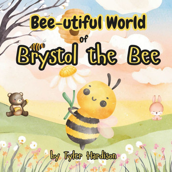 Bee-utiful World of Brystol the Bee: A Colorful Rhyme Sing-A-Long Picture Book for Children