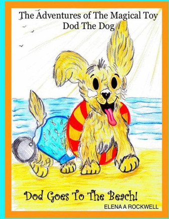 The Adventures Of The Magical Toy Dod The Dog : Dod Goes To The Beach