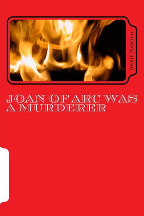 Joan Of Arc Was A Murderer