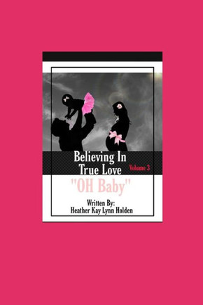Believing In True Love: Volume 3 'Oh Baby'