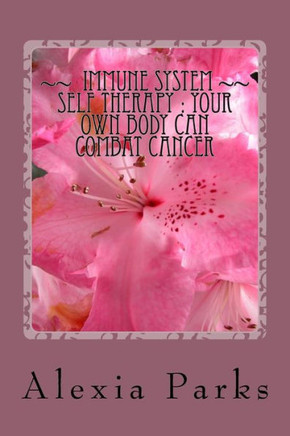 Immune System Self Therapy: How Your Own Body Can Combat Cancer (Self Care Is Healthcare)