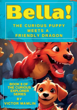 Bella the Curious Puppy: Meets a Friendly Dragon