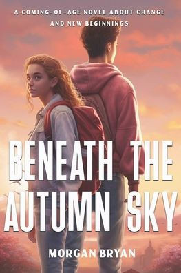 Beneath the Autumn Sky: A coming-of-age novel about change and new beginnings