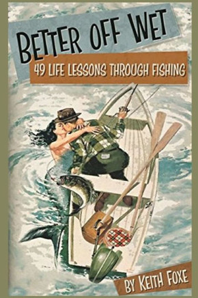 Better Off Wet: 49 Life Lessons Through Fishing