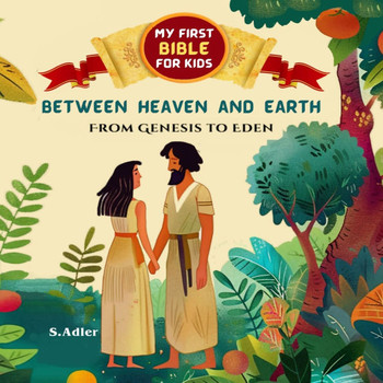 Between Heaven and Earth: Rhyming Bible Stories for kids: The Creation and the Garden of Eden