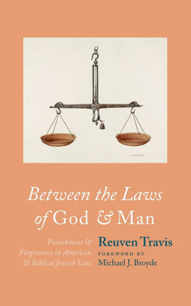 Between the Laws of God and Man: Punishment and Forgiveness in American and Biblical Jewish Law