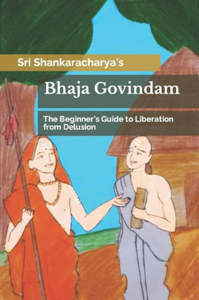 Bhaja Govindam: The Beginner's Guide to Liberation from Delusion
