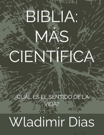 Biblia: Más Científica: ¿Cuál Es El Sentido de la Vida?
