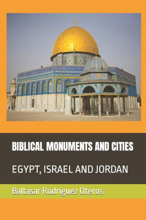 Biblical Monuments and Cities: Egypt, Israel and Jordan